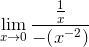 \lim_{{x}\rightarrow{0}}{\frac{{{{\frac{{1}}{{x}}}}}}{{{-{\left({x}^{-{2}}\right)}}}}}