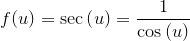 {f{{\left({u}\right)}}}={\sec{{\left({u}\right)}}}=\frac{1}{{{\cos{{\left({u}\right)}}}}}